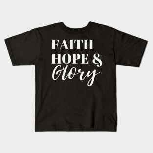 Faith Hope & Glory Kids T-Shirt